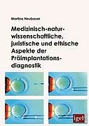 Kartonierter Einband Medizinisch-naturwissenschaftliche, juristische und ethische Aspekte der Präimplantationsdiagnostik von Martina Neubauer