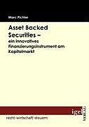 Kartonierter Einband Asset Backed Securities - ein innovatives Finanzierungsinstrument am Kapitalmarkt von Marc Pichler