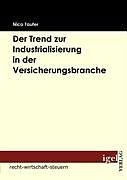 Kartonierter Einband Der Trend zur Industrialisierung in der Versicherungsbranche von Nico Taufer