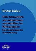 Kartonierter Einband MIG-Schweissen von Aluminiumwerkstoffen im Fahrzeugbau von Christian Brückner