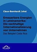 Kartonierter Einband Erneuerbare Energien in Lateinamerika: die nachhaltige Internationalisierung von Unternehmen von Claus-Bernhardt Johst
