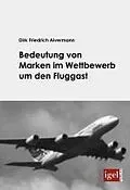 E-Book (pdf) Bedeutung von Marken im Wettbewerb um den Fluggast von Dirk F. Alvermann