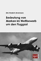 E-Book (pdf) Bedeutung von Marken im Wettbewerb um den Fluggast von Dirk F. Alvermann