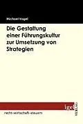 E-Book (pdf) Die Gestaltung einer Führungskultur zur Umsetzung von Strategien von Michael Vogel