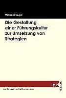 E-Book (pdf) Die Gestaltung einer Führungskultur zur Umsetzung von Strategien von Michael Vogel