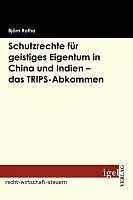 E-Book (pdf) Schutzrechte für geistiges Eigentum in China und Indien - das TRIPS-Abkommen von Björn Rothe