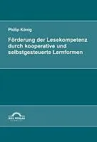 E-Book (pdf) Förderung der Lesekompetenz durch kooperative und selbstgesteuerte Lernformen von Philip König