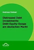 E-Book (pdf) Distressed Debt Investments: Debt-Equity-Swaps am deutschen Markt von Andreas Daimer