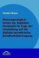 E-Book (pdf) Nutzungsmöglichkeiten der Digitalen Dividende im Zuge der Umstellung auf die digitale terrestrische Rundfunkübertragung von Torsten Braun