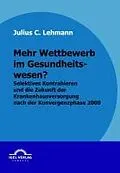 E-Book (pdf) Mehr Wettbewerb im Gesundheitswesen? von Julius Lehmann