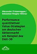 E-Book (pdf) Performance quantitativer Value-Strategien am deutschen Aktienmarkt am Beispiel des DAX-30 von Sebastian Riegler-Rittner, Alexander Friesenegger
