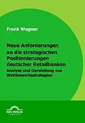 E-Book (pdf) Neue Anforderungen an die strategischen Positionierungen deutscher Retailbanken von Frank Wegner