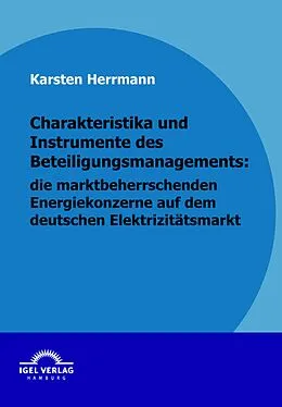 E-Book (pdf) Charakteristika und Instrumente des Beteiligungsmanagements: die marktbeherrschenden Energiekonzerne auf dem deutschen Elektrizitätsmarkt von Karsten Herrmann