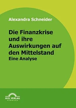 E-Book (pdf) Die Finanzkrise und ihre Auswirkungen auf den Mittelstand von Alexandra Schneider