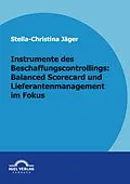 E-Book (pdf) Instrumente des Beschaffungscontrollings: Balanced Scorecard und Lieferantenmanagement im Fokus von Stella Ch. Jäger