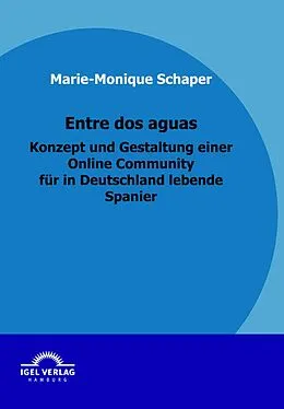 E-Book (pdf) Entre dos aguas - Konzept und Gestaltung einer Online Community für in Deutschland lebende Spanier von Marie-Monique Schaper
