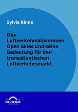 E-Book (pdf) Das Luftverkehrsabkommen Open Skies und seine Bedeutung für den transatlantischen Luftverkehrsmarkt von Sylvia Kinne