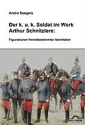 Kartonierter Einband Der k.u.k-Soldat im Werk Arthur Schnitzlers: Figurationen fremdbestimmter Identitäten von Andre Seegers