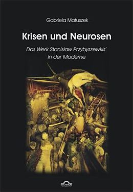Kartonierter Einband Krisen und Neurosen - Das Werk Stanislaw Przybyszewskis in der literarischen Moderne von Gabriela Matuszek
