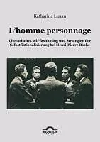 E-Book (pdf) L'homme personnage: Literarisches self-fashioning und Strategien der Selbstfiktionalisierung bei Henri-Pierre-Roché von Katharina Lunau