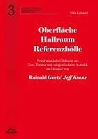 E-Book (pdf) Oberfläche - Hallraum - Referenzhölle: Postdramatische Diskurse um Text, Theater und zeitgenössische Ästhetik am Beispiel von Rainald Goetz' "Jeff Koons". von Nils Lehnert, Stefan Greif