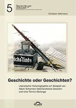 E-Book (pdf) Geschichte oder Geschichten? Literarische Historiographie am Beispiel von Adam Scharrers "Vaterlandslose Gesellen" und Uwe Timms "Morenga" von Christian Volkmann, Stefan Greif, Günter Helmes
