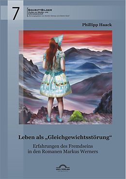 E-Book (pdf) Leben als "Gleichgewichtsstörung": Erfahrungen des Fremdseins in den Romanen Markus Werners von Phillipp Haack, Stefan Greif, Günter Helmes