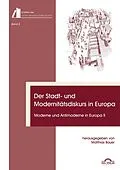 E-Book (pdf) Der Stadt- und Modernitätsdiskurs in Europa. Moderne und Antimoderne II von Matthias Bauer, Christian Volkmann, Jan Gerstner