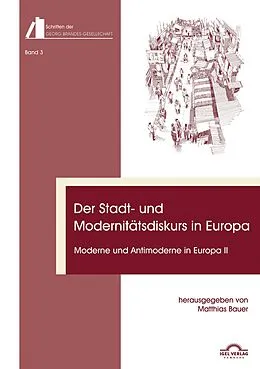 E-Book (pdf) Der Stadt- und Modernitätsdiskurs in Europa. Moderne und Antimoderne II von Matthias Bauer, Christian Volkmann, Jan Gerstner