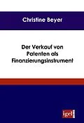 E-Book (pdf) Der Verkauf von Patenten als Finanzierungsinstrument von Christine Beyer