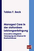 E-Book (pdf) Managed Care in der stationären Leistungserbringung von Tobias F. Beck