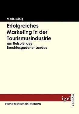 E-Book (pdf) Erfolgreiches Marketing in der Tourismusindustrie am Beispiel des Berchtesgadener Landes von Mario König
