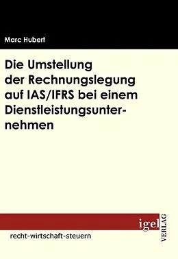 E-Book (pdf) Die Umstellung der Rechnungslegung auf IAS /IFRS bei einem Dienstleistungsunternehmen von Marc Hubert