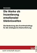 E-Book (pdf) Die Marke als Inszenierung emotionaler Erlebniswelten von Ina Lorenz