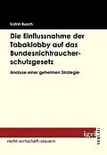 E-Book (pdf) Die Einflussnahme der Tabaklobby auf das Bundesnichtraucherschutzgesetz von Katrin Busch