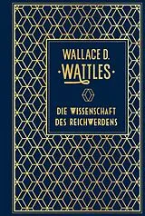 Fester Einband Die Wissenschaft des Reichwerdens von Wallace D. Wattles