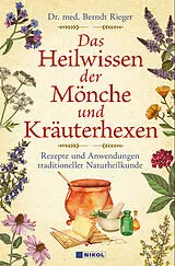 Fester Einband Das Heilwissen der Mönche und Kräuterhexen von Dr. med Berndt Rieger