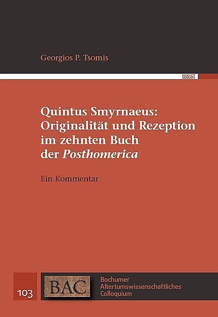 Quintus Smyrnaeus: Originalität und Rezeption im zehnten Buch der "Posthomerica"