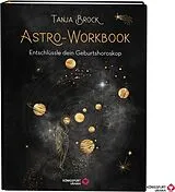 Fester Einband Astro-Workbook: Entschlüssle dein Geburtshoroskop - Lerne Schritt für Schritt dein Birth Chart lesen und deuten von Tanja Brock