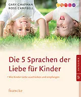 Kartonierter Einband Die 5 Sprachen der Liebe für Kinder von Gary Chapman, Ross Campbell
