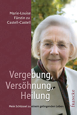 Fester Einband Vergebung, Versöhnung, Heilung von Marie-Louise Fürstin zu Castell-Castell
