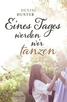 E-Book (epub) Eines Tages werden wir tanzen von Denise Hunter