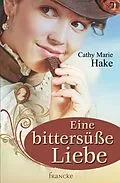E-Book (epub) Eine bittersüße Liebe von Cathy Marie Hake