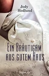 E-Book (epub) Ein Bräutigam aus gutem Haus von Jody Hedlund