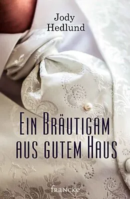 E-Book (epub) Ein Bräutigam aus gutem Haus von Jody Hedlund