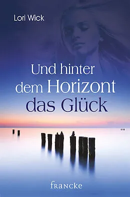 E-Book (epub) Und hinter dem Horizont das Glück von Lori Wick