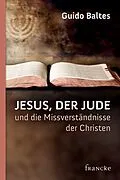 E-Book (epub) Jesus, der Jude, und die Missverständnisse der Christen von Guido Baltes