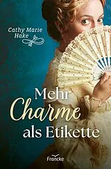 E-Book (epub) Mehr Charme als Etikette von Cathy Marie Hake