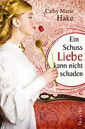E-Book (epub) Ein Schuss Liebe kann nicht schaden von Cathy Marie Hake