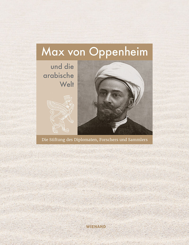 Max von Oppenheim und die arabische Welt